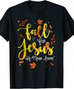 Fall for Jesus He Never Leaves Christian Faith Jesus Lover Unisex Shirt