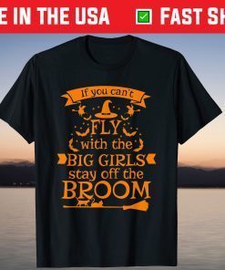 Fly With The Big Girls Stay Off The Broom - Halloween Witch T-Shirt