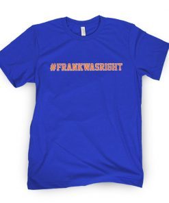 Frank Was Right Gift Shirt