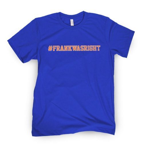 Frank Was Right Gift Shirt