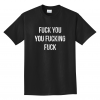 Fuck You,You Fucking,Fuck Gift Shirt