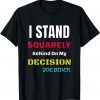 Funny I Stand Squarely Behind My Decision Us 2021 Shirt