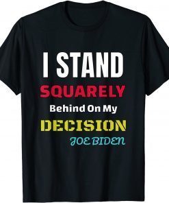 Funny I Stand Squarely Behind My Decision Us 2021 Shirt