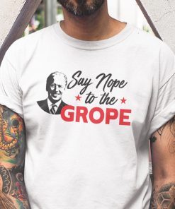 Say Nope to The Grope Joe Biden Limited Shirt