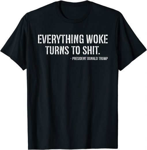 Trump Everything Woke Turns To Shit Gift Shirt