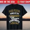 God Found Some Of Strongest Women And Made Them Capricorn Tee Shirt