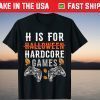 H Is For Hardcore Video Games Halloween T-Shirt