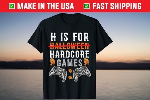 H Is For Hardcore Video Games Halloween T-Shirt