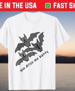 Halloween Bats You Drive Me Batty Halloween T-Shirt