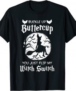 Halloween Buckle Up Buttercup You Just Flipped My Witch Switch Unisex Shirt