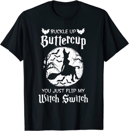 Halloween Buckle Up Buttercup You Just Flipped My Witch Switch Unisex Shirt