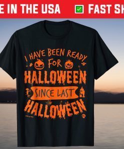 Halloween Costume Ready Halloween Since Last Halloween Shirt