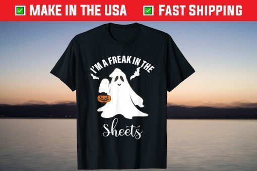 Halloween Ghost Costume I'm A Freak In the Sheets T-Shirt