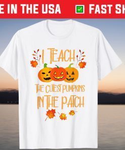 Halloween Teach Cutest Pumpkins In Patch Shirt