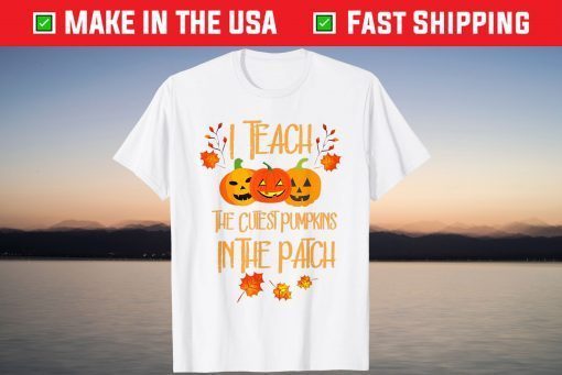 Halloween Teach Cutest Pumpkins In Patch Shirt