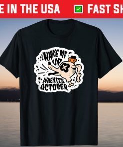 Halloween Wake Me Up When It's October Gift T-Shirt