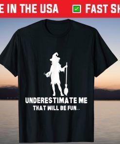 Halloween Witch Scary Spooky Horror Underestimate Me Gift Shirt