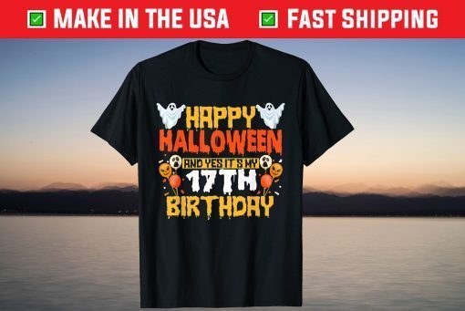 Happy Halloween And Yes It's My 17th Birthday 17 Years Old Tee Shirt