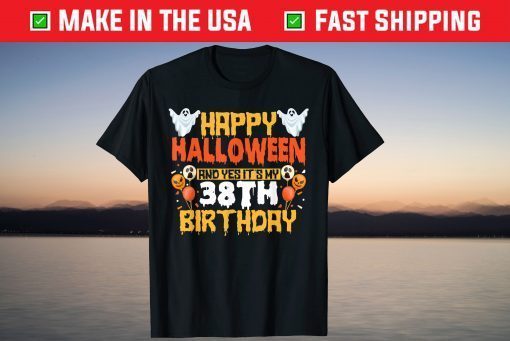 Happy Halloween And Yes It's My 38th Birthday 38 Years Old Gift Shirt