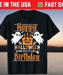 Happy Halloween And Yes It's My Birthday Gift T-Shirt