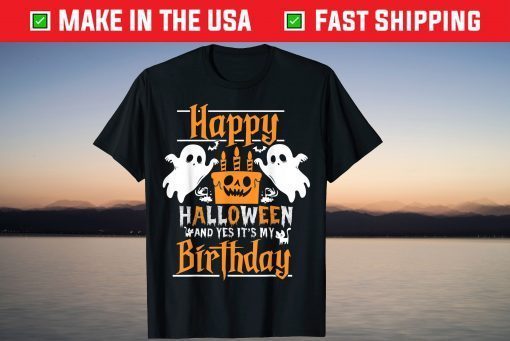 Happy Halloween And Yes It's My Birthday Gift T-Shirt