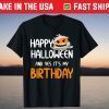 Happy Halloween It's My Birthday October 31 Pumpkin Tee Shirt