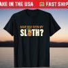 Have You Seen My Sloth Halloween Gift Shirt
