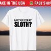 Have You Seen My Sloth Halloween Tee Shirt