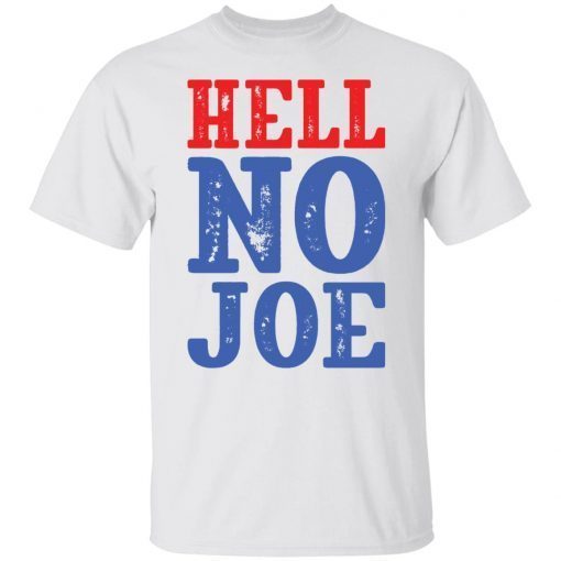 Hell no Joe Gift shirt