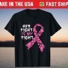 Her Fight Is My Fight Costume Breast Cancer Warrior Love Gift T-Shirt