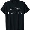 Here is Paris ICI C'EST PARIS, In Frnech Language 2021 Gift Shirt