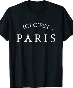 Here is Paris ICI C'EST PARIS, In Frnech Language 2021 Gift Shirt