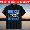 Hockey Legends Are Born In OCTOBER Shirt