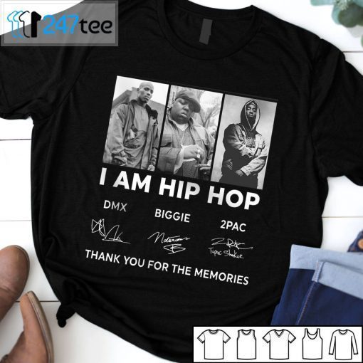 I Am Hip Hop Dmx Biggie 2pac 2021 Shirt