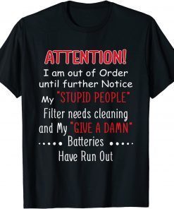 I Am Out Of Order Until Further Notice My Stupid People Filter Needs Cleaning And My Give A Damn Unisex Shirt