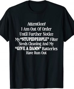 I Am Out Of Order Until Further Notice My Stupid People Gift T-Shirt