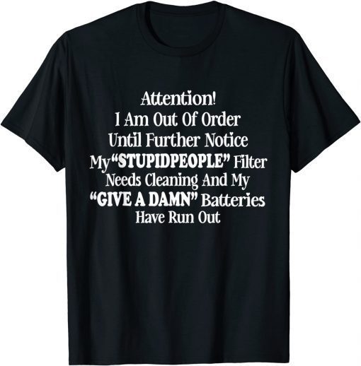 I Am Out Of Order Until Further Notice My Stupid People Gift T-Shirt