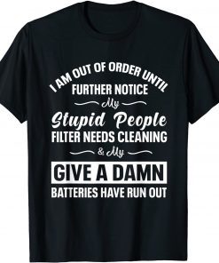 I Am Out Of Order Until Further Notice My Stupid People Us 2021 Shirt