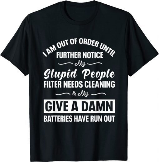 I Am Out Of Order Until Further Notice My Stupid People Us 2021 Shirt