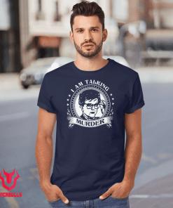 I Am Talking Murder Official Shirt