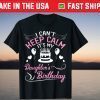 I Can't Keep Calm It's My Daughter's Birthday Us 2021 Tee Shirt