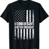 I Could Shit A Better President Flag Unisex Shirts