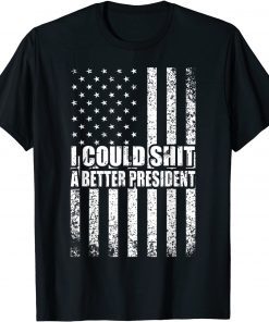 I Could Shit A Better President Flag Unisex Shirts