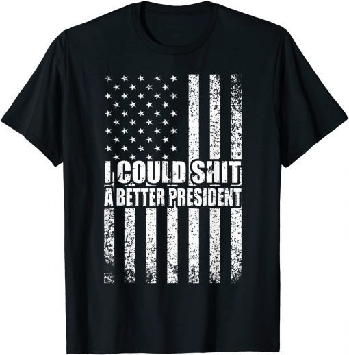 I Could Shit A Better President Flag Unisex Shirts