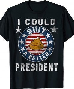 I Could Shit A Better President Funny Anti Biden Republican Gift Shirt