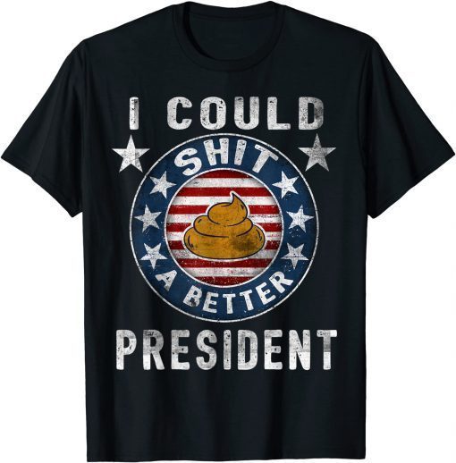 I Could Shit A Better President Funny Anti Biden Republican Gift Shirt