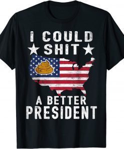 I Could Shit A Better President Funny Anti Biden Republican Unisex Shirt