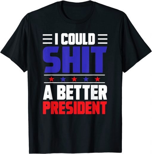 I Could Shit A Better President Official Shirt