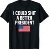 I Could Shit A Better President Flag Us 2021 Shirt
