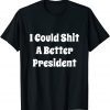 I Could Shit A Better President Vintage Unisex Shirt